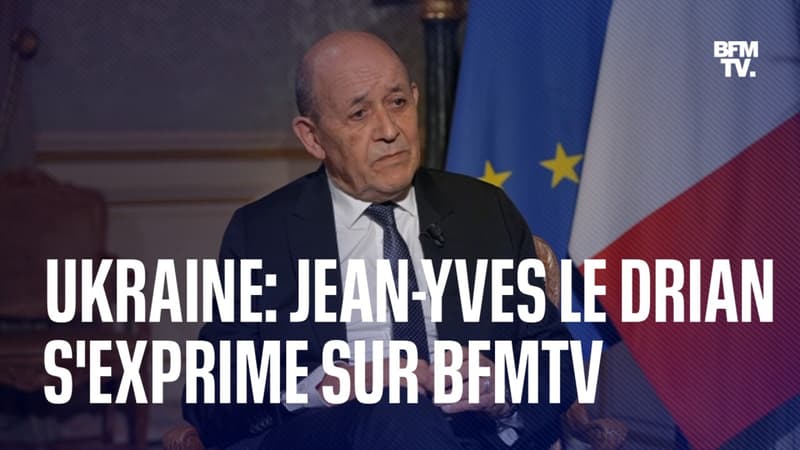 Guerre en Ukraine: l’interview de Jean-Yves Le Drian sur BFMTV en intégralité