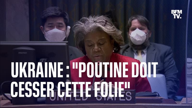 Guerre en Ukraine: l’ambassadrice des États-Unis à l’ONU appelle Poutine à “cesser cette folie”