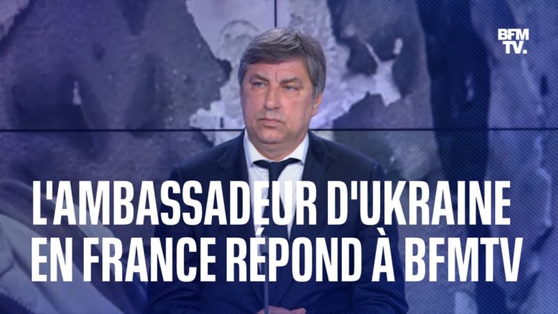 L’ambassadeur d’Ukraine en France répond à BFMTV