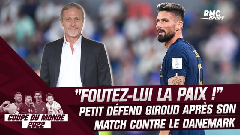 Coupe du monde 2022 : “Foutez-lui la paix !” Petit défend Giroud après son match compliqué face au Danemark