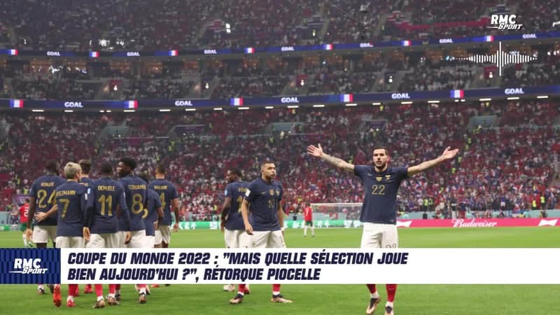 Coupe du monde 2022 : “Mais quelle sélection joue bien aujourd’hui ?”, rétorque Piocelle