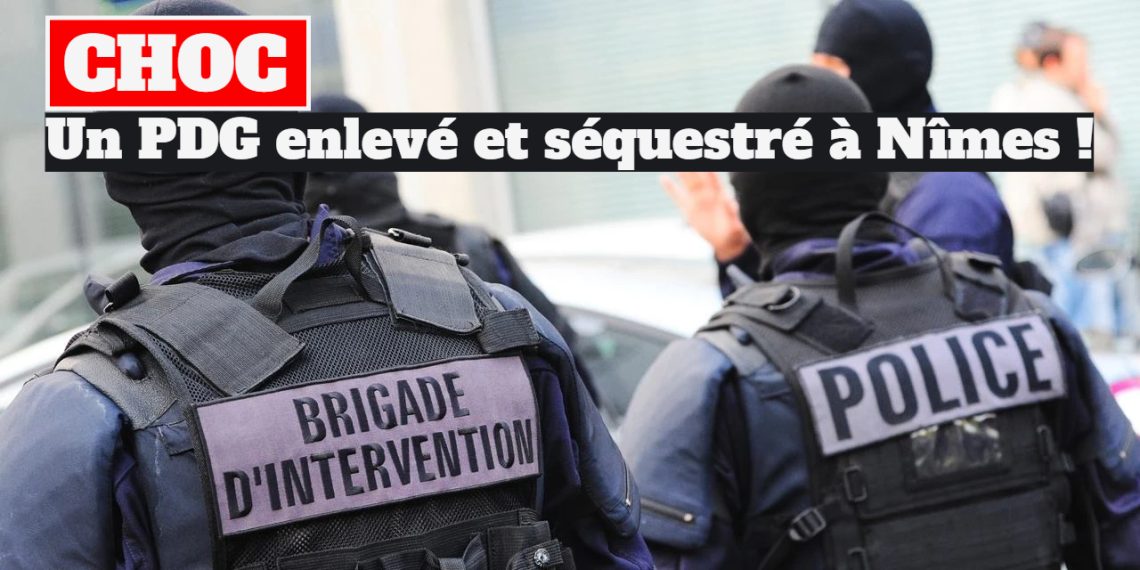 Enlèvement choc à Nîmes : un PDG enlevé, un butin qui pourrait atteindre 1 million d’euros