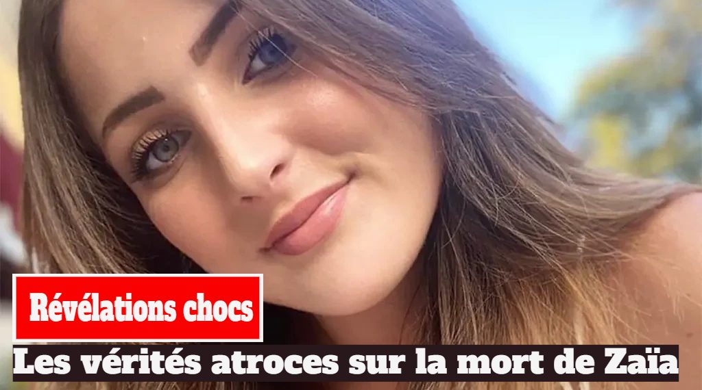 Les vérités atroces sur la mort de Zaïa, 27 ans !