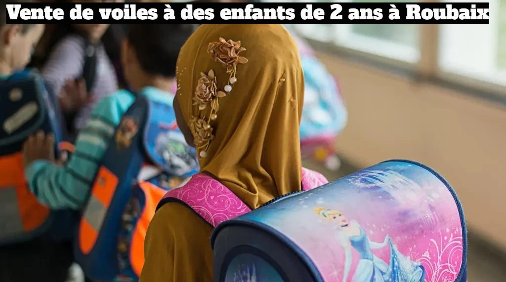 Vente de voiles et de djellabas à des enfants de 2 ans à Roubaix !