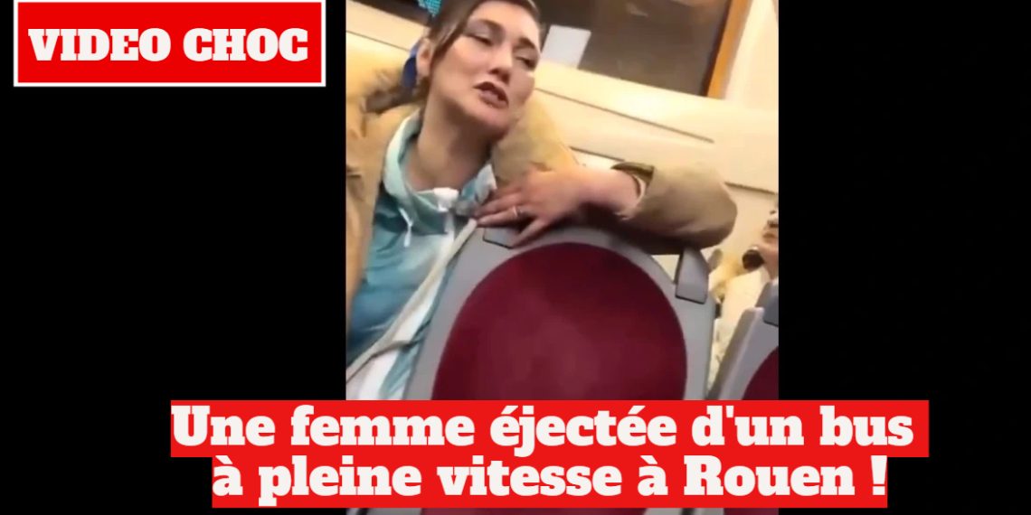 VIDEO CHOC – Une femme alcoolisée éjectée d’un bus à toute vitesse à Rouen !